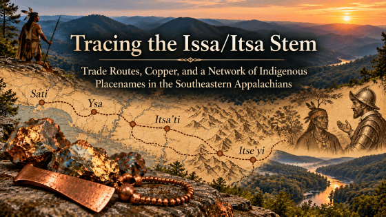 Tracing the Issa/Itsa Stem: trade Routes, Copper, and a Network of Indigenous Placenames in the Southeastern Appalachians